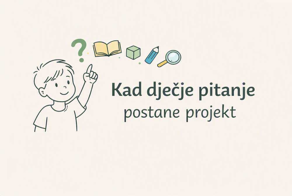 Kad dječje pitanje postane projekt
